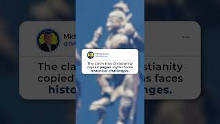 “The claim that Christianity copied pagan myths faces historical challenges.”