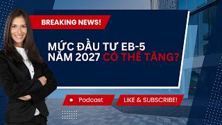 Mức đầu tư EB-5 năm 2027 có thể tăng? #dinhcumy #connectnewworld