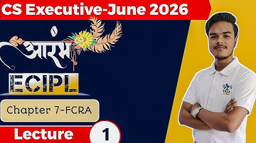 Lecture 1 | FCRA Basics & Foreign Source | ECIPL Chapter 7 | CS Executive June 2026 "AARAMBH BATCH"🔥