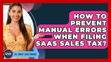 How To Prevent Manual Errors When Filing SaaS Sales Tax? - All About SaaS Finance