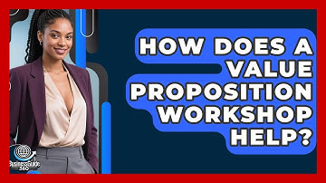 How Does A Value Proposition Workshop Help? - BusinessGuide360.com