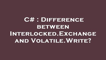C# : Difference between Interlocked.Exchange and Volatile.Write?