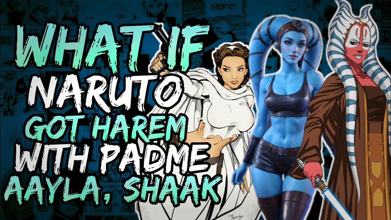 What if Naruto Got Harem with Padme, Aayla and Shaak? (NarutoxStarwars)