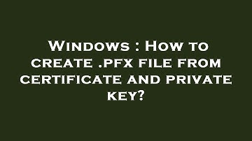 Windows : How to create .pfx file from certificate and private key?