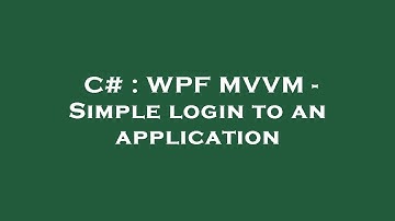 C# : WPF MVVM - Simple login to an application