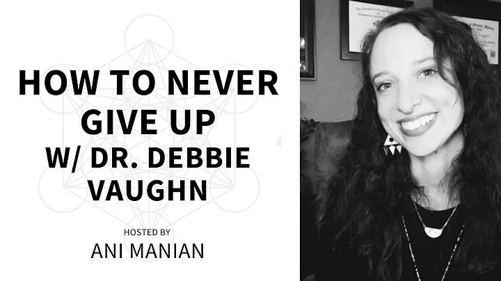 Ep. 46 How to never give up W/  Dr Debbie Vaughn
