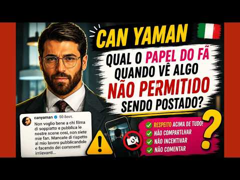 Can Yaman - What is the fan's role when seeing unauthorized content being posted?