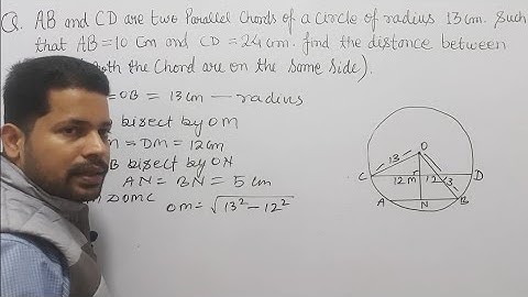 AB and CD are two parallel chords of a circle of radius 13 cm such that AB=10cm, CD=24cm distance bw