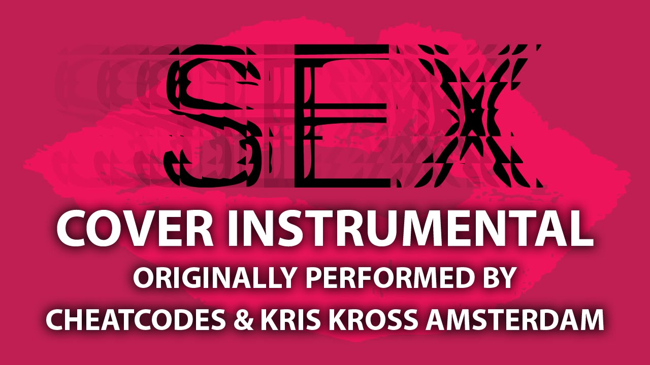 Sex Cover Instrumental In The Style Of Cheat Codes And Kris Kross Amsterdam Youtube