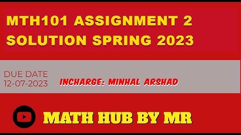 MTH101 ASSIGNMENT 2 SOLUTION SPRING 2023 | INCHARGE MINHAL ARSHAD | BY M.RAMZAN