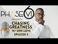 Chasing Greatness Podcast - Episode 5 (FULL)