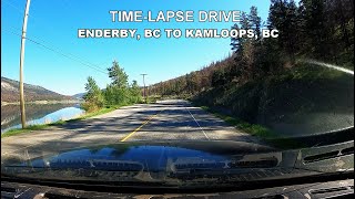 TIME-LAPSE DRIVE FROM ENDERBY, BC, TO KAMLOOPS, BC / USING HWY 97A, HWY 97 &amp; HWY 1.