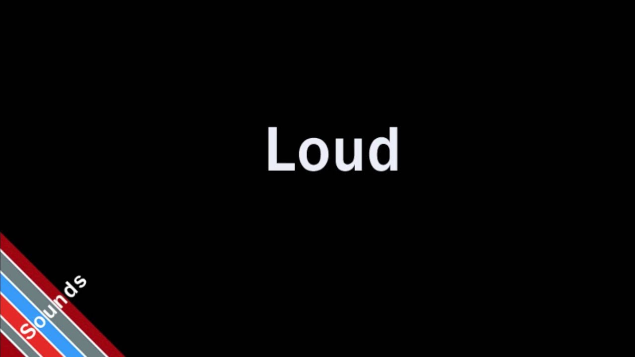 How to Pronounce Loud
