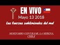 En Vivo: Las fuerzas subliminales del mal. Seminario Conciliar. La Serena, Chile. Mayo 13-2018.