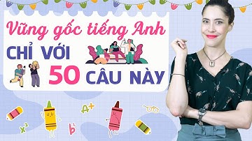 50 CÂU TIẾNG ANH GIAO TIẾP CƠ BẢN NHẤT CHO NGƯỜI MẤT GỐC - Học tiếng Anh miễn phí