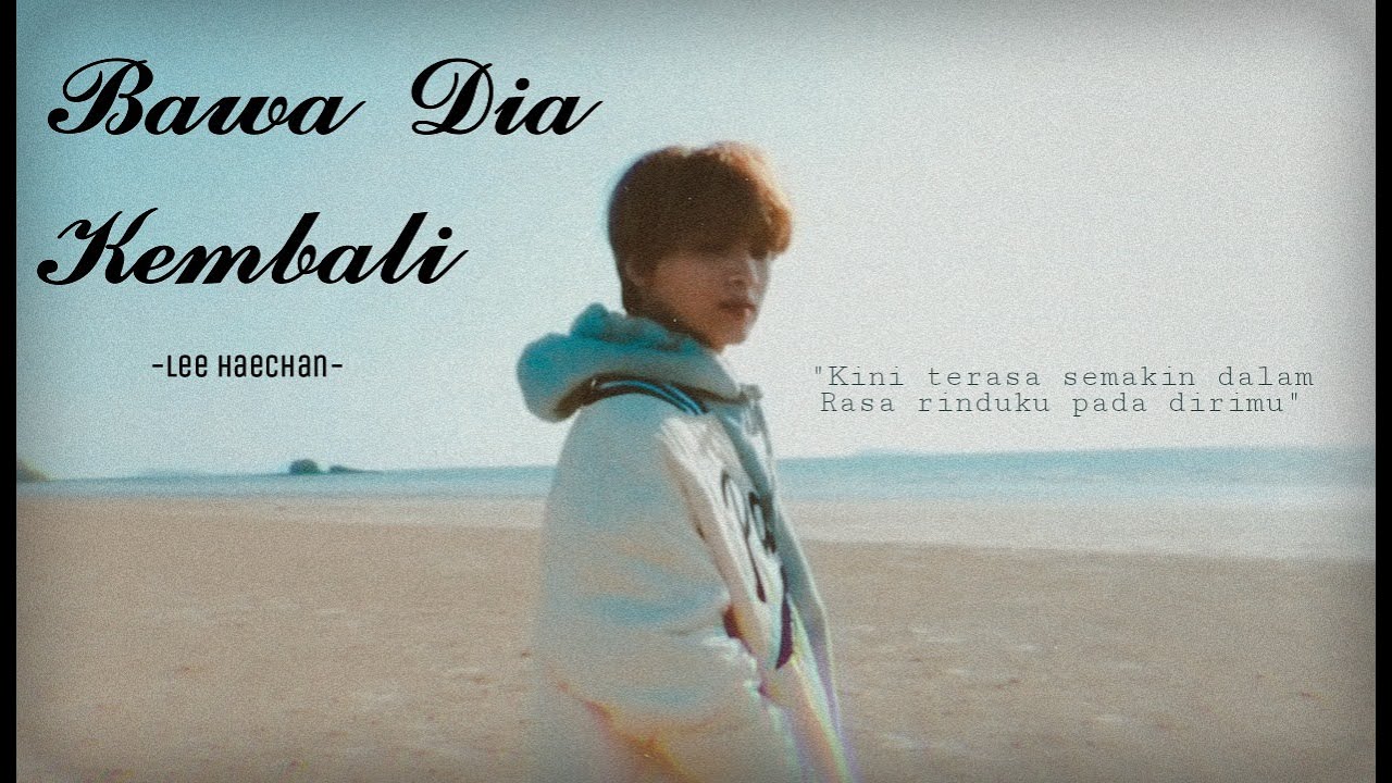 [FMV] Bawa Dia Kembali - Haechan
