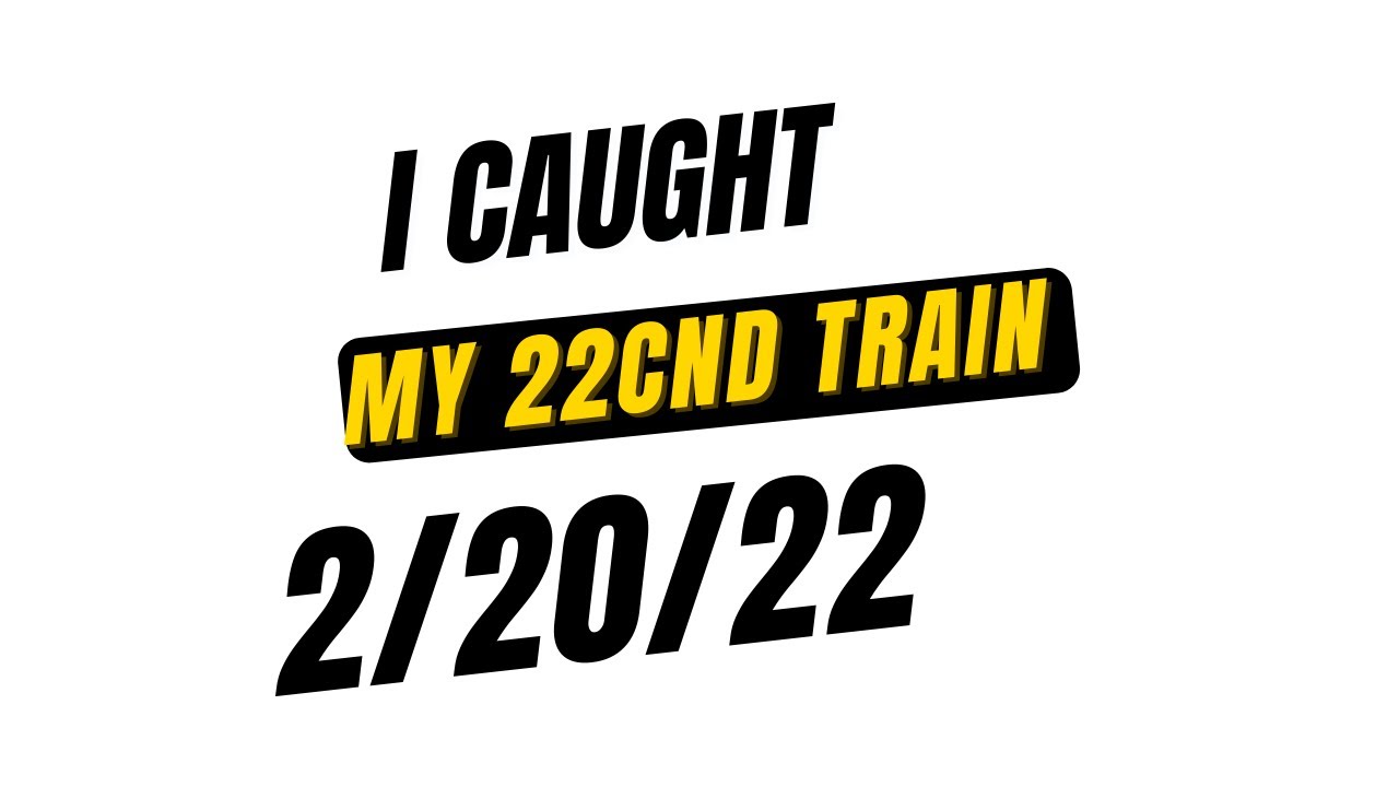 I caught my 22cnd train (