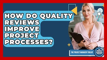 How Do Quality Reviews Improve Project Processes? - The Project Manager Toolkit