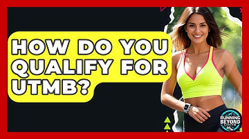 How Do You Qualify For UTMB? - Running Beyond Limits