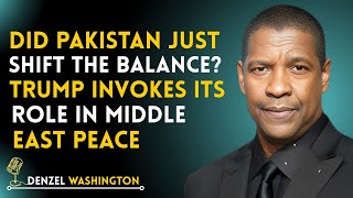 DID PAKISTAN JUST SHIFT THE BALANCE? TRUMP INVOKES ITS ROLE IN MIDDLE EAST PEACE | DENZEL WASHINGTON