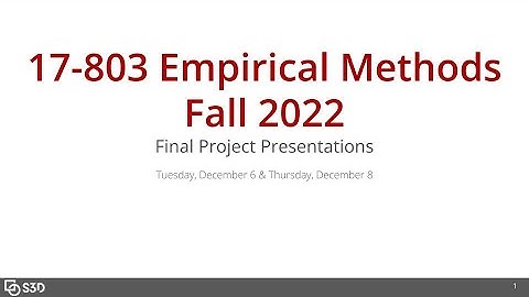 Methods L24 - Final Presentations - Part 1 [CMU 17803 Empirical Methods - Fall 2022]