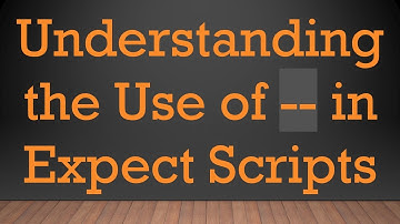 Understanding the Use of -- in Expect Scripts