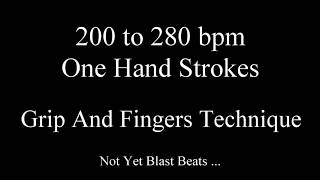 200 to 280 bpm : One hand strokes with Grip and Fingers  - Drum technique