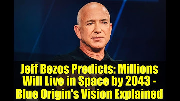Jeff Bezos Predicts: Millions Will Live in Space by 2043 - Blue Origin