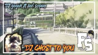 DJ GHOST TO YOU MENGKANE - FT @ArpunkOfficial