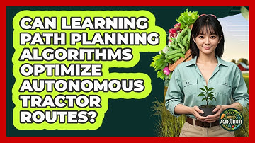 Can Learning Path Planning Algorithms Optimize Autonomous Tractor Routes? - The World of Agriculture