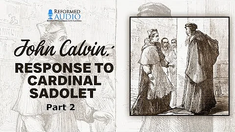 John Calvin's Response to Cardinal Sadeleto Part 2