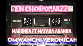 Enchoro Jazz Magonga Ft Matara Aganda Omwanchi Everline