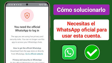 Necesitas el WhatsApp oficial para iniciar sesión Solución de problemas 2025 | Cómo solucionar