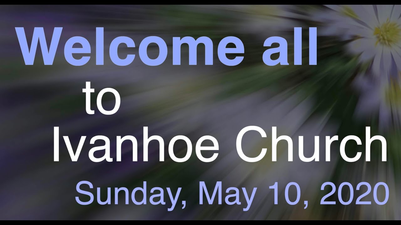 Ivanhoe Church service, May 10, 2020 YouTube