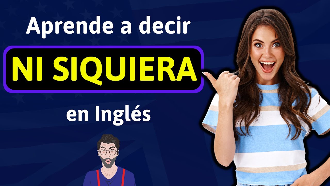 Como se dice "NI SIQUIERA..." en Inglés Aprende a decir y usar esta