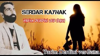 Yari̇m Derdi̇ni̇ Ver Bana ⚔️❤️✌️Serdar Kaynak