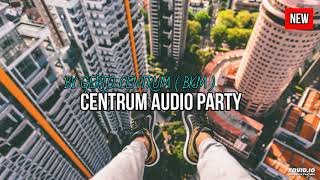 MIX CENTRUM AUDIO PARTY BY GERTO CENTRUM ( BKM )