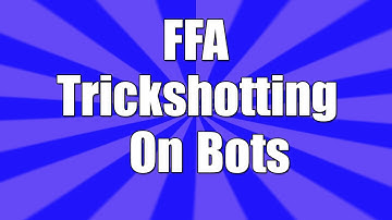 FFA Trickshotting On Bots