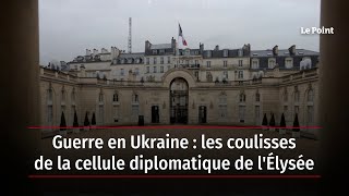 Guerre en Ukraine : les coulisses de la cellule diplomatique de l'Élysée