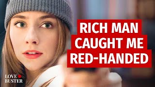 Rich Man Caught Me RedHanded | @LoveBuster_
