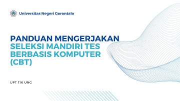 Panduan Mengerjakan Seleksi Mandiri Tes Berbasis Komputer (CBT) UNG tahun 2023