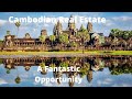 Cambodian Real Estate/Property a fantastic investment opportunity.
