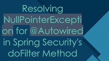 Resolving NullPointerException for -Autowired in Spring Security