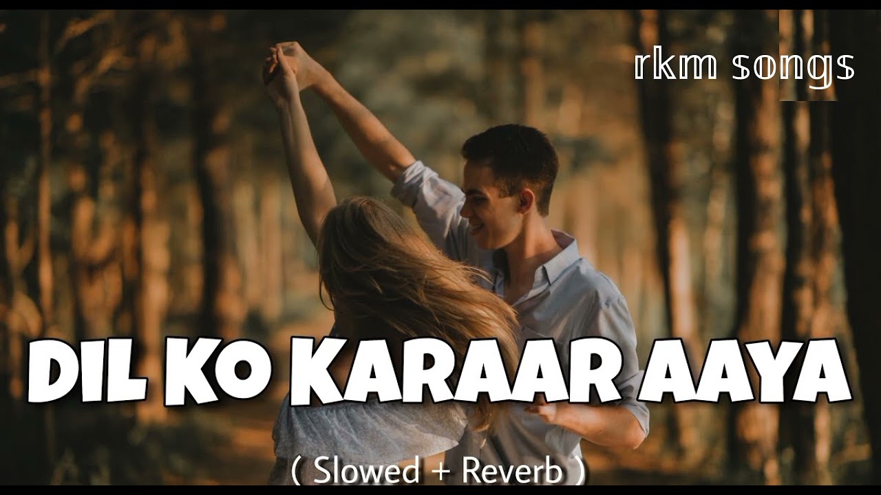 DIL KO KARAAR AAYA slowed And Reverb Song Lofi Lyrics dil-ko-karaar-aaya-slowed-and-reverb-song-lofi-lyrics