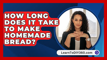 How Long Does It Take To Make Homemade Bread? - LearnToDIY360.com
