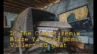 In The Casket Remix Blaze ya Dead Homie