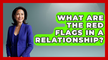 What Are the Red Flags in a Relationship? | The Love Workshop