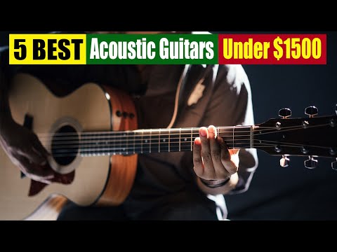 Best Acoustic Guitars Under $1500 In 2023