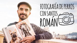 FOTOGRAFÍA DE MASCOTAS |  Con Santos Román