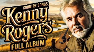 Greatest Hits Kenny Rogers Of All Time🤠Kenny Rogers Songs With Lyrics🌾Classic Country Music Playlist